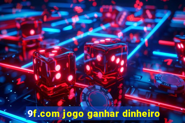 9f.com jogo ganhar dinheiro
