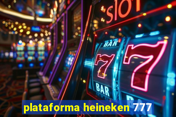 plataforma heineken 777