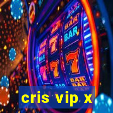 cris vip x