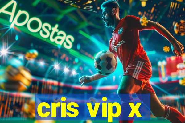 cris vip x