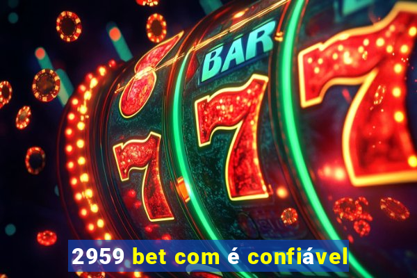 2959 bet com é confiável