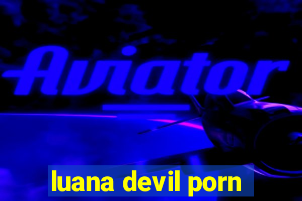 luana devil porn