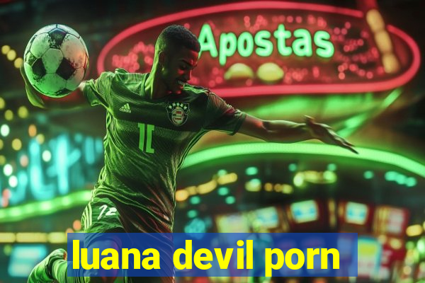 luana devil porn