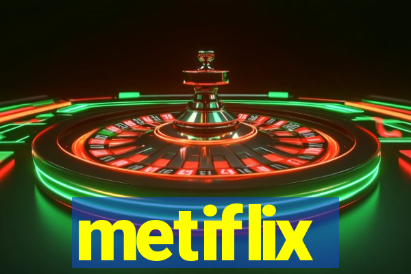 metiflix