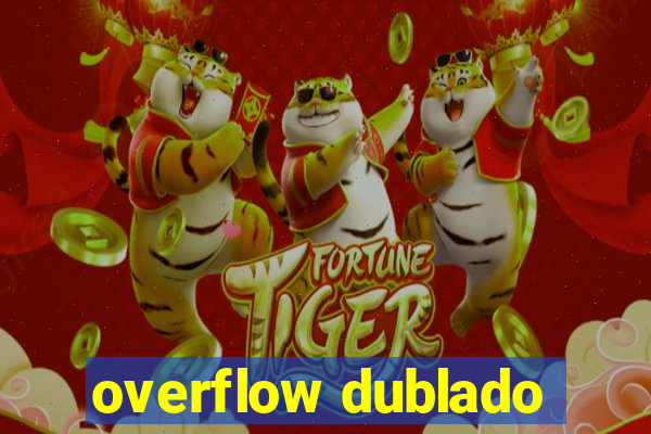 overflow dublado