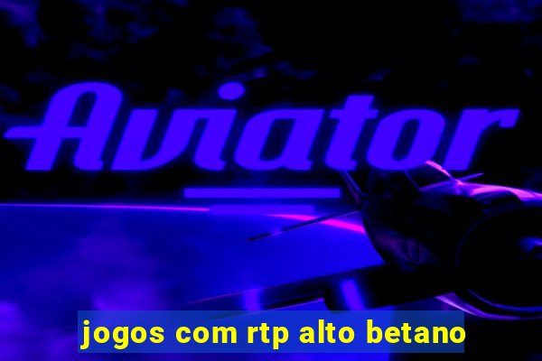 jogos com rtp alto betano