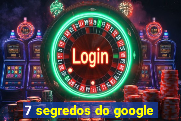 7 segredos do google