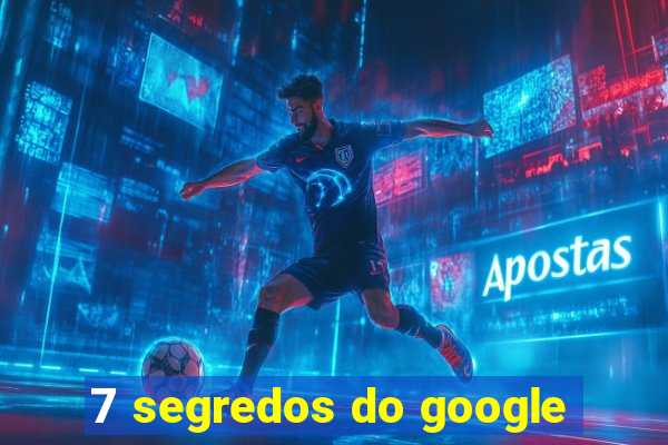 7 segredos do google