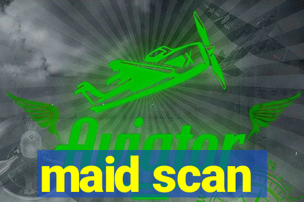 maid scan