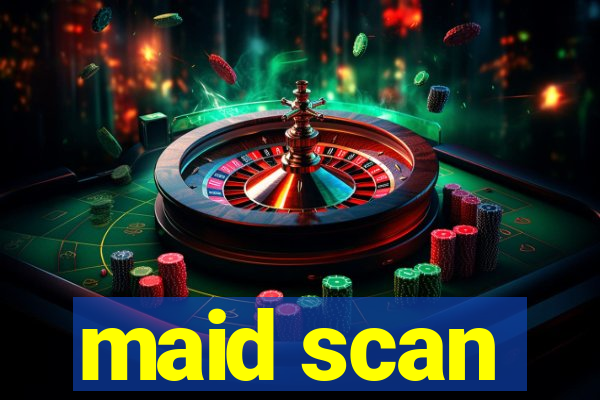 maid scan