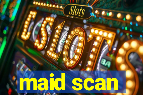 maid scan