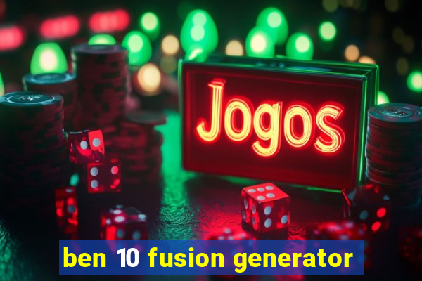 ben 10 fusion generator