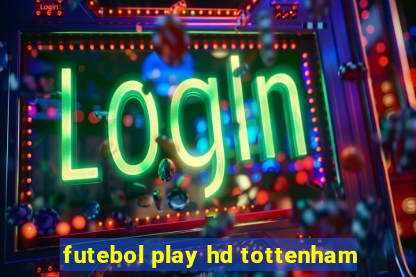 futebol play hd tottenham