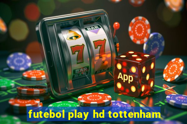 futebol play hd tottenham