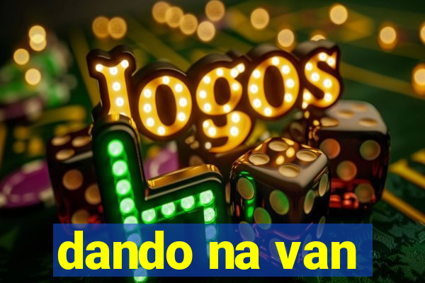 dando na van