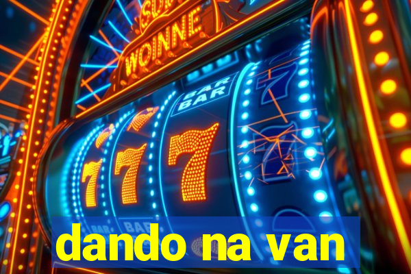 dando na van