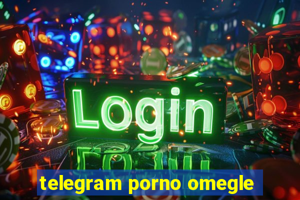 telegram porno omegle