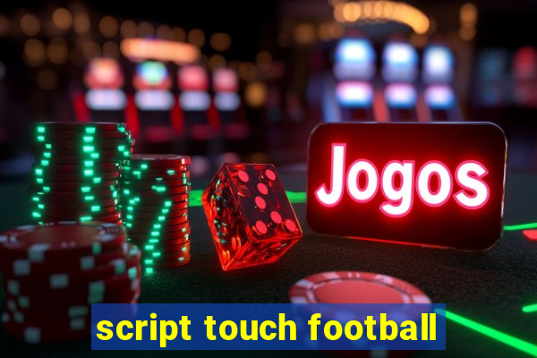 script touch football