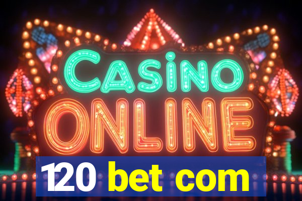120 bet com