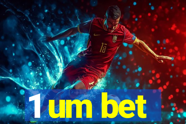 1 um bet
