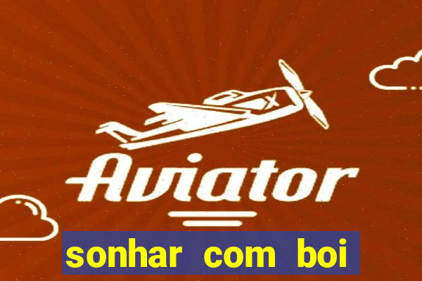sonhar com boi jogo do bicho