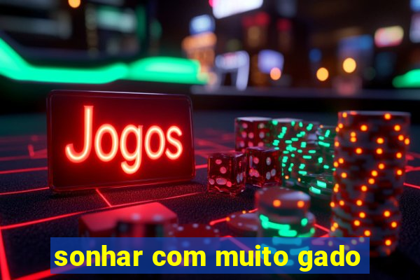 sonhar com muito gado