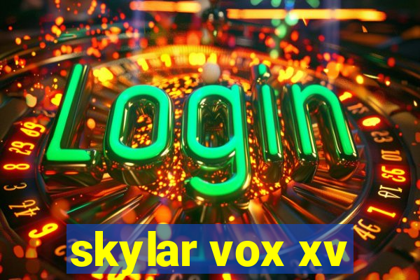 skylar vox xv