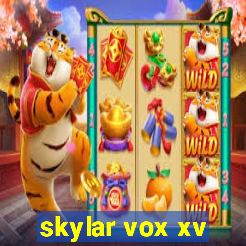 skylar vox xv
