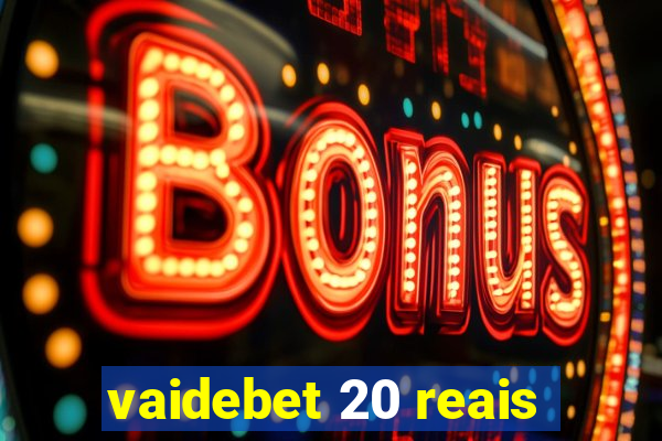 vaidebet 20 reais