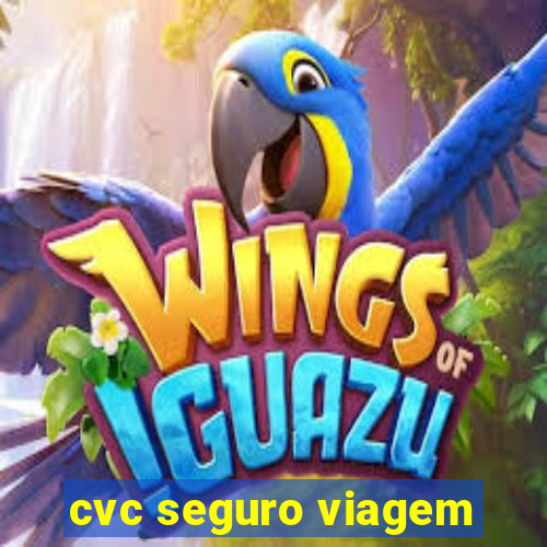 cvc seguro viagem