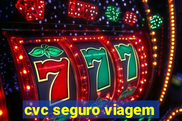 cvc seguro viagem