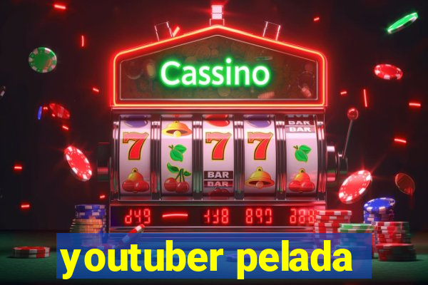 youtuber pelada