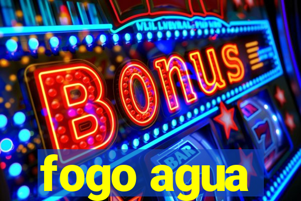 fogo agua