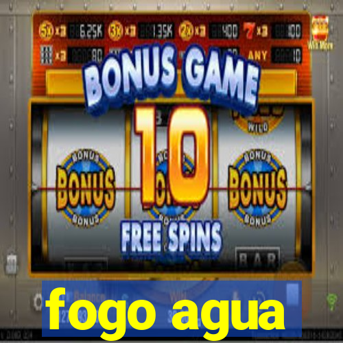 fogo agua