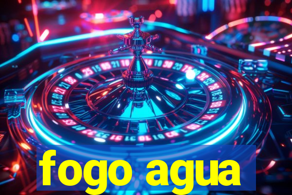 fogo agua