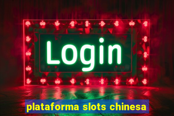 plataforma slots chinesa