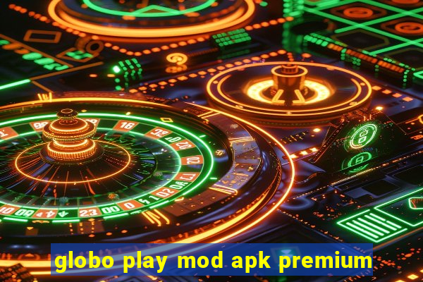 globo play mod apk premium