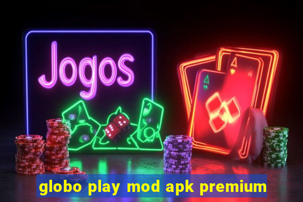 globo play mod apk premium