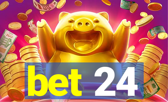 bet 24