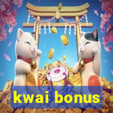 kwai bonus