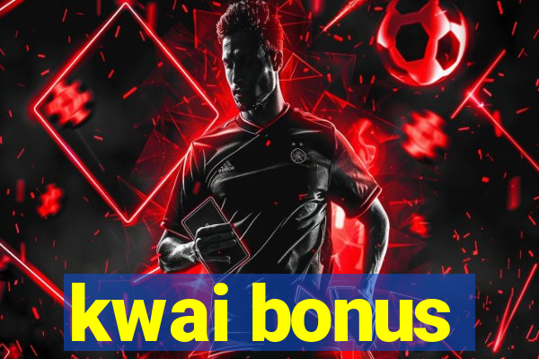 kwai bonus