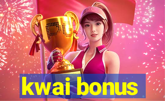 kwai bonus