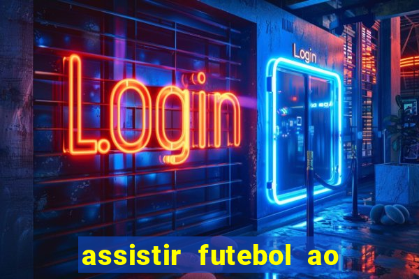 assistir futebol ao vivo multimarcas