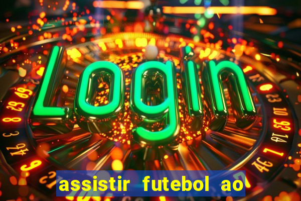 assistir futebol ao vivo multimarcas