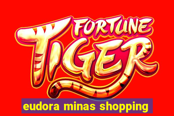 eudora minas shopping