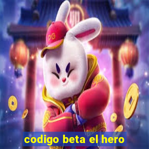 codigo beta el hero