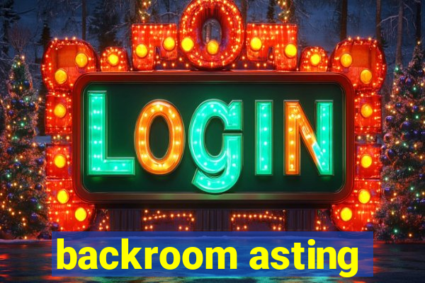 backroom asting