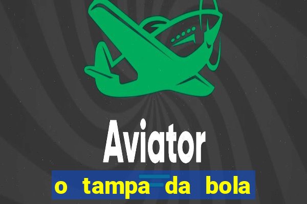 o tampa da bola ao vivo