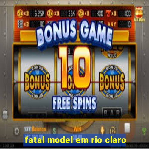 fatal model em rio claro
