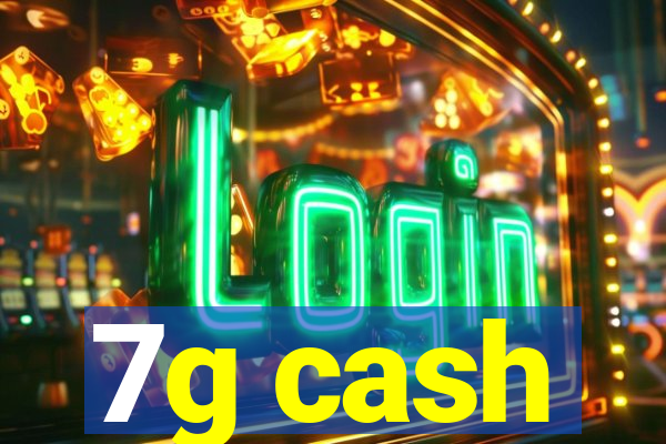 7g cash